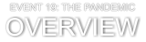 OVERVIEW EVENT 19: THE PANDEMIC