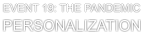 PERSONALIZATION EVENT 19: THE PANDEMIC